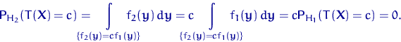 \begin{displaymath}
{\mathsf P}\,{\!}_{H_2}(T({\mathbf X})=c)=\hspace*{-5mm}\int...
 ...})\,d{\mathbf y}
=c{\mathsf P}\,{\!}_{H_1}(T({\mathbf X})=c)=0.\end{displaymath}