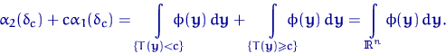 \begin{displaymath}
\alpha_2(\delta_c)+c\alpha_1(\delta_c)
=\int\limits_{\{T({\m...
 ...\upshape I\kern-0.20em R}}^n} \phi({\mathbf y}) \,d{\mathbf y}.\end{displaymath}