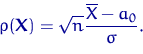 \begin{displaymath}
\rho({\mathbf X})=\sqrt{n} \dfrac{\overline X-a_0}{\sigma}.\end{displaymath}
