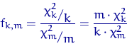 \begin{displaymath}
f_{k,m}=\dfrac{\raisebox{.4\height}{$\chi^2_k$}/\raisebox{-....
 ...sebox{-.4\height}{$m$}}=
\dfrac{m\cdot\chi^2_k}{k\cdot\chi_m^2}\end{displaymath}