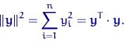 \begin{displaymath}
{\lVert {\mathbf y} \rVert}^2=\sum_{i=1}^n y_i^2={{\mathbf y}}^T\cdot {\mathbf y}.\end{displaymath}